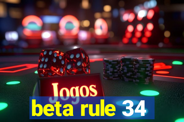 beta rule 34